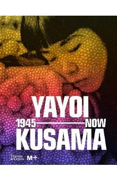 Yayoi Kusama: 1945 to Now - Doryun Chong
