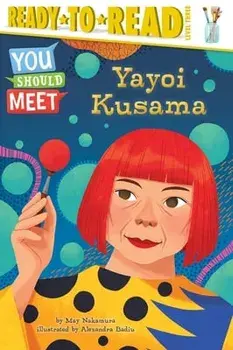 Yayoi Kusama: Ready-To-Read Level 3, Hardcover/May Nakamura