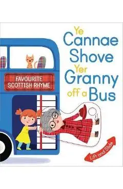 Ye Cannae Shove Yer Granny Off a Bus: A Favourite Scottish Rhyme with Moving Parts - Kathryn Selbert
