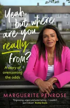 Yeah, But Where Are You Really From?. A story of overcoming the odds, Paperback/Marguerite Penrose