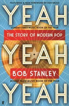 Yeah Yeah Yeah. The Story of Modern Pop, Main, Paperback/Bob Stanley