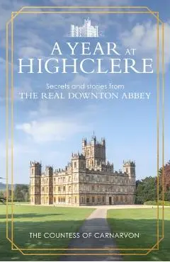 Year At Highclere - The Countess Of Carnarvon