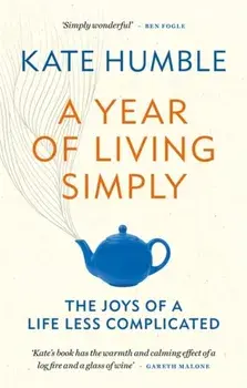 Year of Living Simply. The joys of a life less complicated, Paperback/Kate Humble