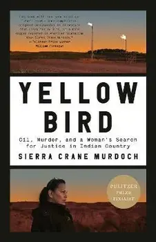 Yellow Bird: Oil, Murder, and a Woman's Search for Justice in Indian Country, Paperback/Sierra Crane Murdoch