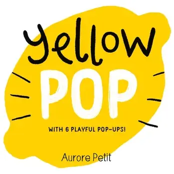 Yellow Pop (With 6 Playful Pop-Ups!). A Board Book, Board book/Aurore Petit