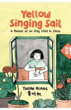 Yellow Singing Sail: A Memoir of an Only Child in China - Yinfan Huang