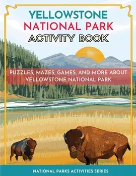 Yellowstone National Park Activity Book: Puzzles, Mazes, Games, and More, Paperback/Little Bison Press