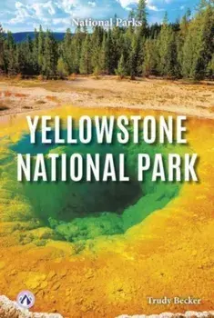 Yellowstone National Park, Hardback/Trudy Becker