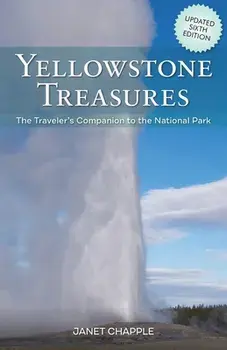 Yellowstone Treasures: The Traveler's Companion to the National Park, Paperback/Janet Chapple
