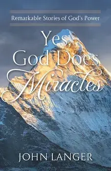 Yes, God Does Miracles: Remarkable Stories of God's Power, Paperback/John Langer