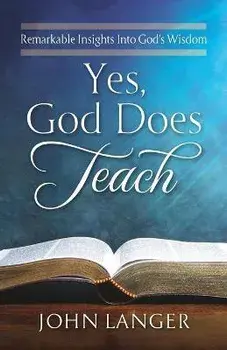 Yes, God Does Teach: Remarkable Insights Into God's Wisdom, Paperback/John Langer