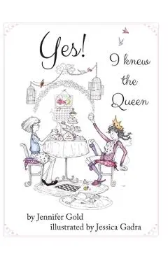 Yes! I knew the Queen - Jennifer Gold