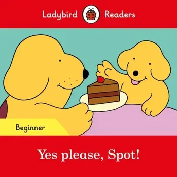 Yes please, Spot! - Ladybird Readers Beginner Level, Paperback/Ladybird