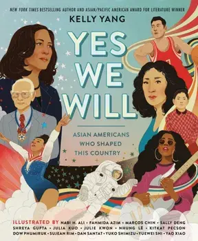 Yes We Will: Asian Americans Who Shaped This Country, Hardback/Kelly Yang