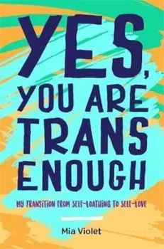 Yes, You Are Trans Enough, Paperback/Mia Violet