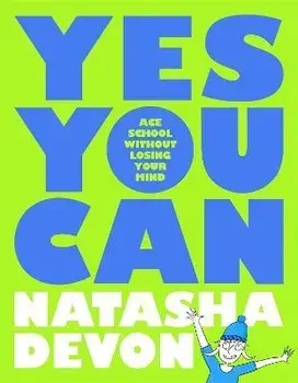 Yes You Can - Ace School Without Losing Your Mind, Paperback/Natasha Devon
