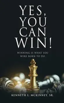 Yes, You Can Win!: Winning Is What You Were Born To Do, Paperback/Sr. Kenneth L. Mckinney