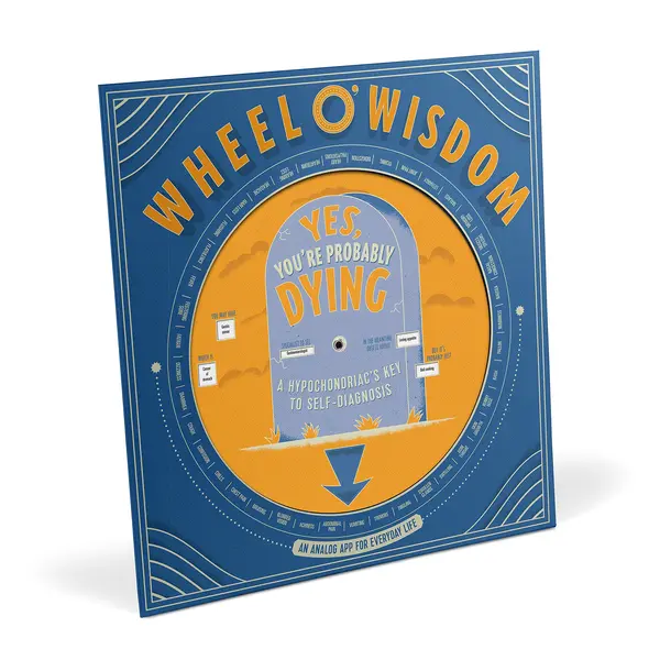 Yes, You're Probably Dying Wheel o' Wisdom |