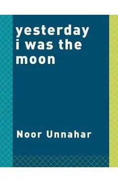Yesterday I was the Moon