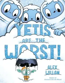 Yetis Are the Worst!, Hardback/Alex Willan