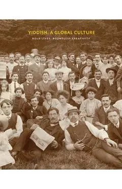 Yiddish: A Global Culture: Bold Lives, Boundless Creativity - David Mazower