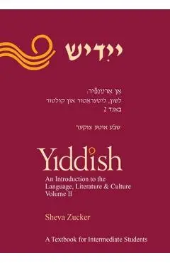 Yiddish: An Introduction to the Language, Literature and Culture, Vol. 2 - Sheva Zucker