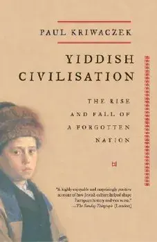 Yiddish Civilisation: The Rise and Fall of a Forgotten Nation, Paperback/Paul Kriwaczek