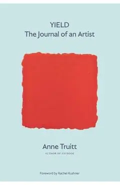 Yield: The Journal of an Artist - Anne Truitt