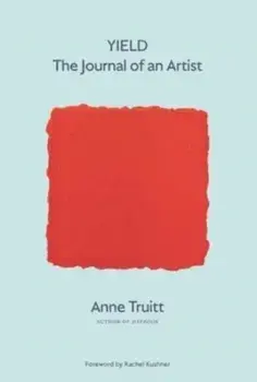 Yield. The Journal of an Artist, Paperback/Anne Truitt