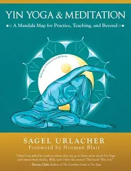 Yin Yoga & Meditation: A Mandala Map for Practice, Teaching, and Beyond, Paperback/Sagel Urlacher