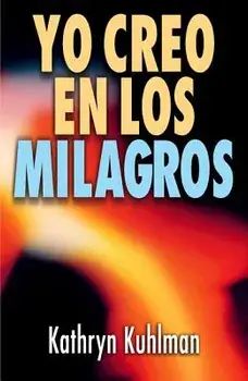 Yo Creo En Los Milagros = I Believe in Miracles = I Believe in Miracles, Paperback/Kathryn Kuhlman