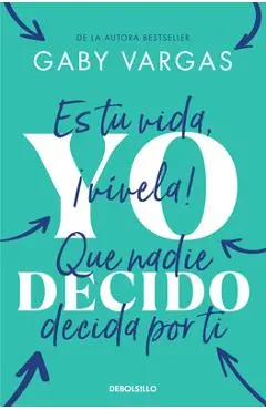 Yo Decido. Es Tu Vida, ¡Vívela! Que Nadie Decida Por Ti / I Decide - Gaby Vargas