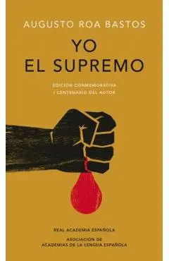 Yo El Supremo. Edici�n Conmemorativa/ I the Supreme. Commemorative Edition - Augusto Roa Bastos