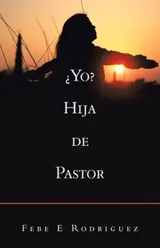 ¿Yo? Hija De Pastor, Paperback/Febe E. Rodriguez