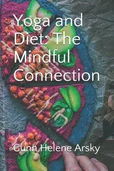 Yoga and Diet: The Mindful Connection, Paperback/Gunn Helene Arsky Msc