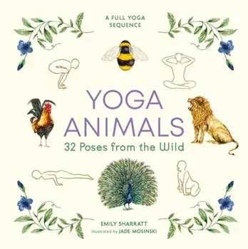 Yoga Animals. 32 Poses from the Wild, Hardback/Emily Sharratt