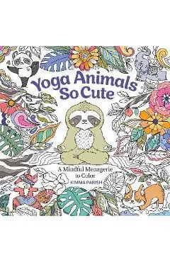 Yoga Animals So Cute: A Mindful Menagerie to Color - Kimma Parish