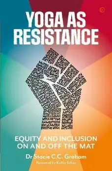 Yoga as Resistance. Equity and Inclusion On and Off the Mat, 0 New edition, Paperback/Dr Stacie CC Graham