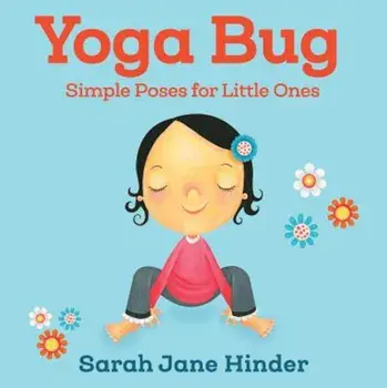 Yoga Bug: Simple Poses for Little Ones, Hardcover/Sarah Jane Hinder