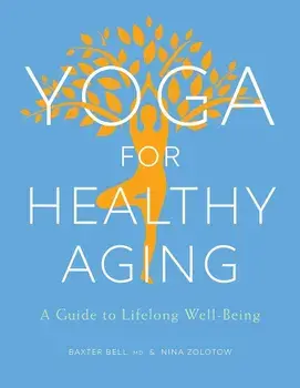 Yoga for Healthy Aging: A Guide to Lifelong Well-Being, Paperback/Baxter Bell