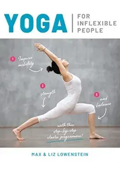Yoga for Inflexible People. Improve Mobility, Strength and Balance with This Step-by-Step Starter Programme, Paperback/Liz Lowenstein