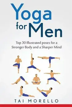 Yoga for Men: Top 30 Illustrated Poses for a Stronger Body and a Sharper Mind, Paperback/Tai Morello