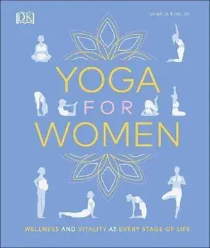 Yoga for Women. Wellness and Vitality at Every Stage of Life, Hardback/Shakta Khalsa
