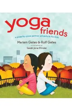Yoga Friends: A Pose-By-Pose Partner Adventure for Kids - Mariam Gates
