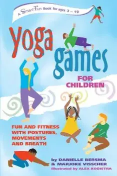 Yoga Games for Children: Fun and Fitness with Postures, Movements and Breath, Paperback/Danielle Bersma