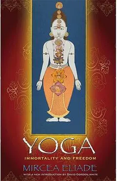 Yoga: Immortality and Freedom - Mircea Eliade