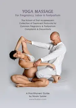 Yoga Massage for Pregnancy, Labor & Postpartum: The School of Thai Acupressure's Collection of Treatment Protocols for Common Pregnancy & Postpartum C, Paperback/Noam Tyroler