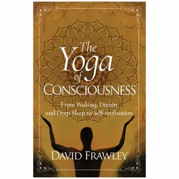 Yoga of Consciousness. Waking,Dream and Deep Sleep to Self-Realization, Paperback/David Frawley