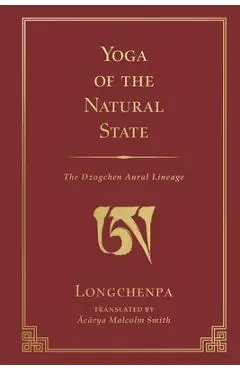 Yoga of the Natural State: The Dzogchen Aural Lineage - Malcolm Smith