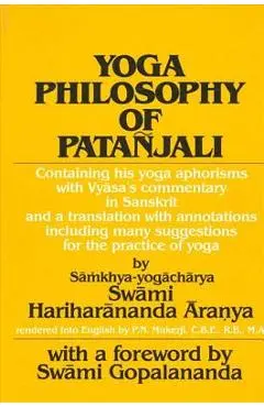 Yoga Philosophy of Patanjali: Containing His Yoga Aphorisms with Vyasa's Commentary in Sanskrit and a Translation with Annotations Including Many Su - Swami Aranya Hariharananda
